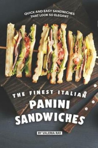 Cover of The Finest Italian Panini Sandwiches