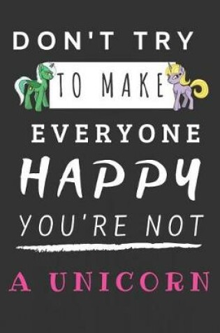 Cover of Don't Try to Make Everyone Happy You're Not a Unicorn