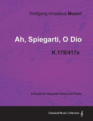 Book cover for Wolfgang Amadeus Mozart - Ah, Spiegarti, O Dio - K.178/417e - A Score for Soprano Voice and Piano