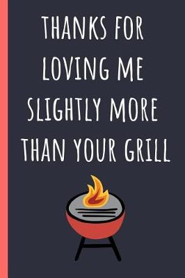 Book cover for Thanks for loving me slightly more than your grill