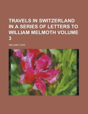 Book cover for Travels in Switzerland in a Series of Letters to William Melmoth Volume 3