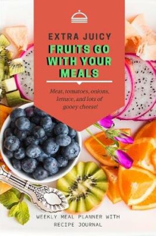 Cover of Extra Juice Fruits Go With Your Meals