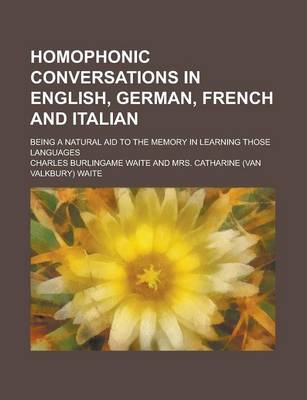 Book cover for Homophonic Conversations in English, German, French and Italian; Being a Natural Aid to the Memory in Learning Those Languages