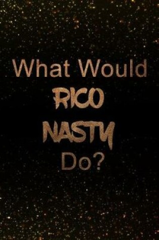 Cover of What Would Rico Nasty Do?