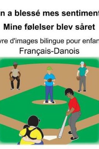 Cover of Français-Danois On a blessé mes sentiments/Mine følelser blev såret Livre d'images bilingue pour enfants