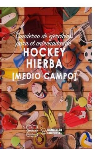 Cover of Cuaderno de Ejercicios para el Entrenador de Hockey Hierba (Medio campo)