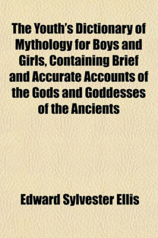 Cover of The Youth's Dictionary of Mythology for Boys and Girls, Containing Brief and Accurate Accounts of the Gods and Goddesses of the Ancients