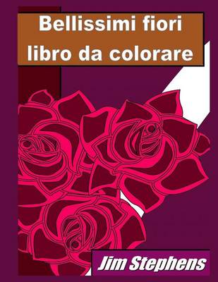 Book cover for Bellissimi fiori libro da colorare