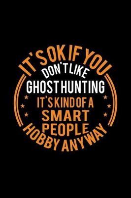 Book cover for It's Okay If You Don't Like Ghost Hunting It's Kind Of A Smart People Hobby Anyway