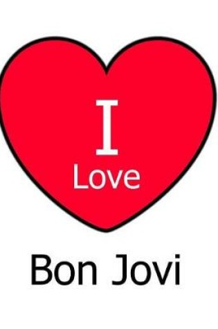 Cover of I Love Bon Jovi