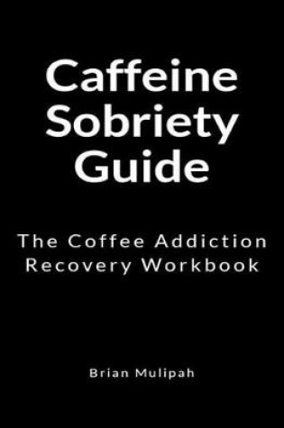 Cover of Caffeine Sobriety Guide