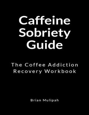 Book cover for Caffeine Sobriety Guide