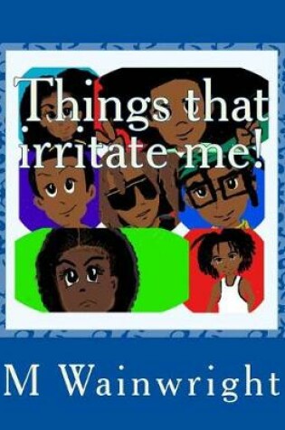 Cover of Things That Irritate Me!