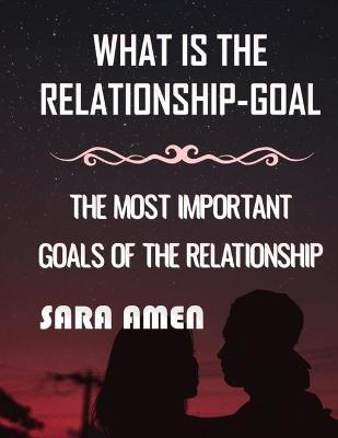 Book cover for What Is The Relationship-Goal