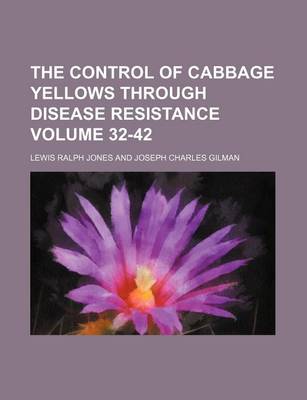 Book cover for The Control of Cabbage Yellows Through Disease Resistance Volume 32-42