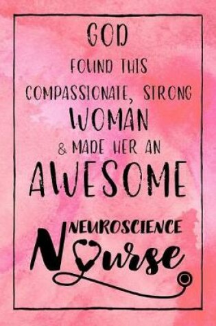 Cover of God Found this Strong Woman & Made Her an Awesome Neuroscience Nurse