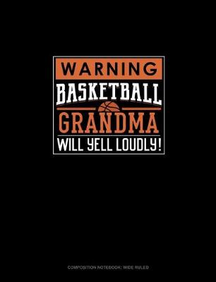 Book cover for Warning! Basketball Grandma Will Yell Loudly!