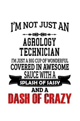 Book cover for I'm Not Just An Agrology Technician I'm Just A Big Cup Of Wonderful