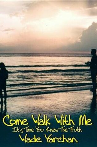 Cover of Come Walk with Me I Have So Much to Tell You