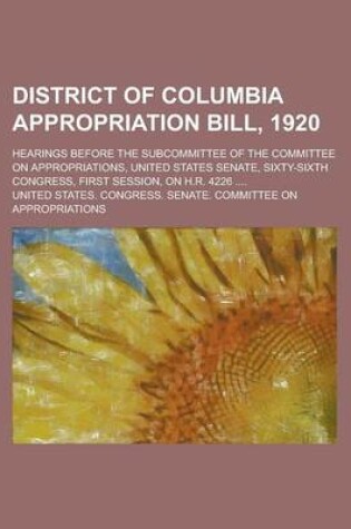 Cover of District of Columbia Appropriation Bill, 1920; Hearings Before the Subcommittee of the Committee on Appropriations, United States Senate,