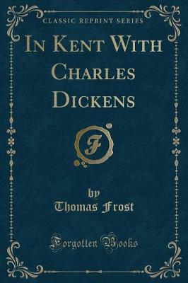 Book cover for In Kent with Charles Dickens (Classic Reprint)