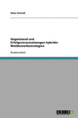 Cover of Gegenstand und Erfolgsvoraussetzungen hybrider Wettbewerbsstrategien