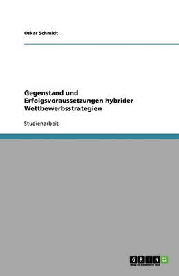 Book cover for Gegenstand und Erfolgsvoraussetzungen hybrider Wettbewerbsstrategien