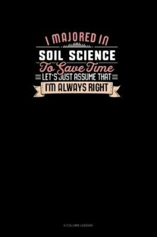 Cover of I Majored In Soil Science To Save Time Let's Just Assume That I'm Always Right