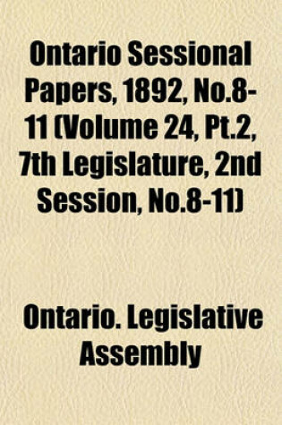 Cover of Ontario Sessional Papers, 1892, No.8-11 (Volume 24, PT.2, 7th Legislature, 2nd Session, No.8-11)