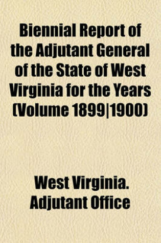 Cover of Biennial Report of the Adjutant General of the State of West Virginia for the Years (Volume 1899-1900)