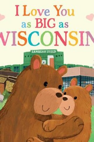 Cover of I Love You as Big as Wisconsin