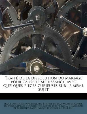 Book cover for Traite de la Dissolution Du Mariage Pour Cause d'Impuissance, Avec Quelques Pieces Curieuses Sur Le Meme Sujet