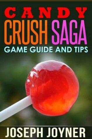 Cover of Candy Crush Saga Game Guide and Tips