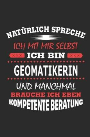 Cover of Natürlich spreche ich mit mir selbst Ich bin Geomatikerin und manchmal brauche ich eben kompetente Beratung