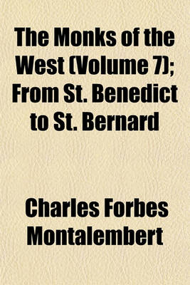 Book cover for The Monks of the West (Volume 7); From St. Benedict to St. Bernard