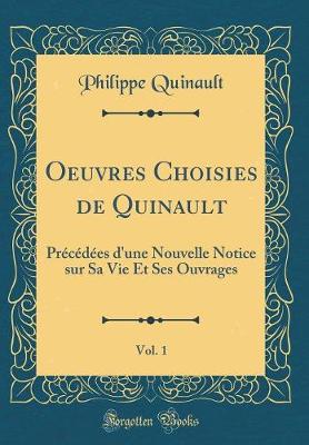 Book cover for Oeuvres Choisies de Quinault, Vol. 1: Précédées d'une Nouvelle Notice sur Sa Vie Et Ses Ouvrages (Classic Reprint)