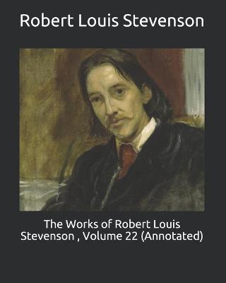 Book cover for The Works of Robert Louis Stevenson, Volume 22 (Annotated)