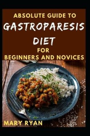Cover of Absolute Guide To Gastroparesis Diet For Beginners And Novices