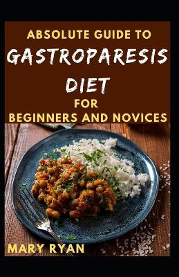 Book cover for Absolute Guide To Gastroparesis Diet For Beginners And Novices