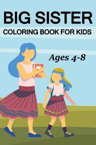 Cover of Big Sister Coloring Book For Kids Ages 4-8