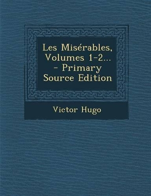 Book cover for Les Miserables, Volumes 1-2... - Primary Source Edition