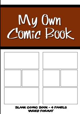 Book cover for My Own Comic Book - Blank Comic Book, 4 Panels Varied Format - Brown