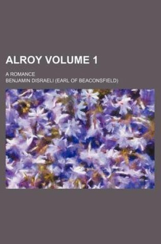 Cover of Alroy Volume 1; A Romance