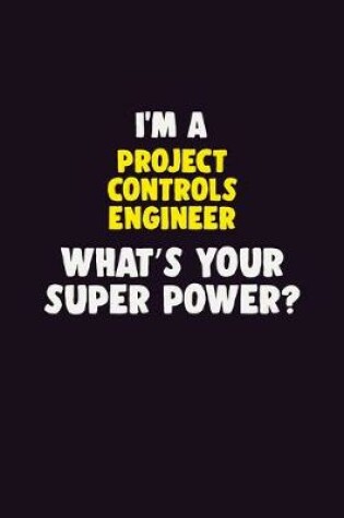 Cover of I'M A Project Controls Engineer, What's Your Super Power?