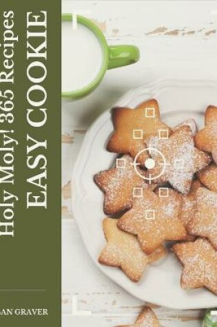 Cover of Holy Moly! 365 Easy Cookie Recipes