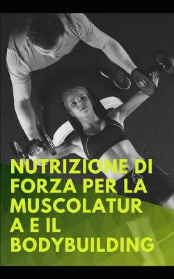 Book cover for Nutrizione di forza per la muscolatura e il Bodybuilding