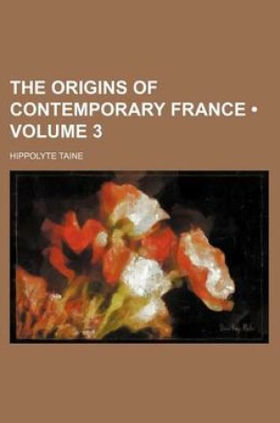 Cover of The Origins of Contemporary France (Volume 3)