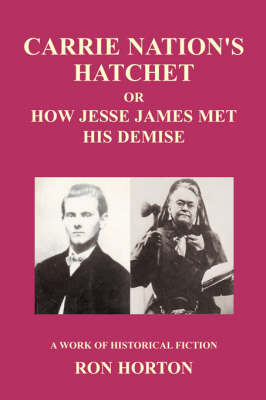 Book cover for Carrie Nation's Hatchet or How Jessie James Met His Demise