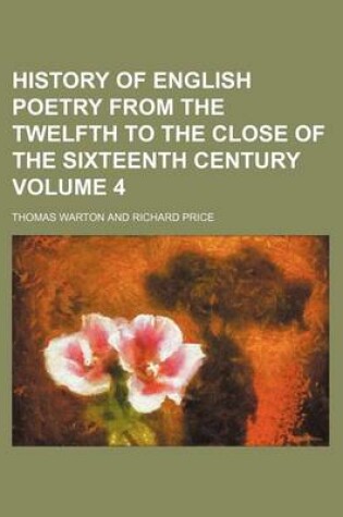 Cover of History of English Poetry from the Twelfth to the Close of the Sixteenth Century Volume 4