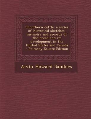 Book cover for Shorthorn Cattle; A Series of Historical Sketches, Memoirs and Records of the Breed and Its Development in the United States and Canada - Primary Sour